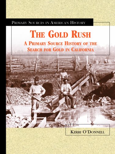 The gold rush : a primary source history of the search for gold in California