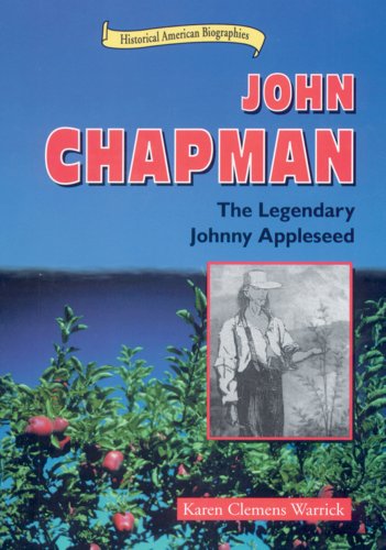 John Chapman : the legendary Johnny Appleseed