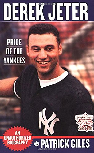Derek Jeter : pride of the Yankees : an unauthorized biography