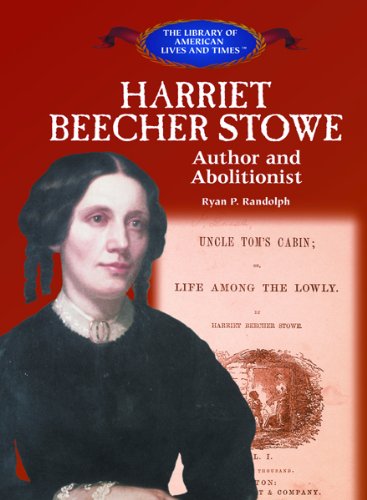 Harriet Beecher Stowe : author and abolitionist