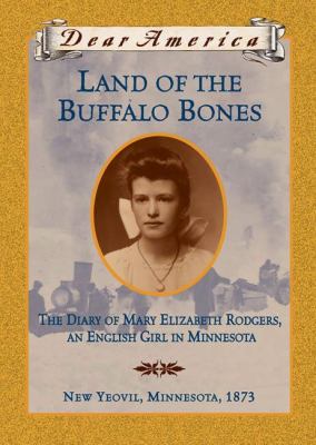 Land Of The Buffalo Bones : the diary of Mary Ann Elizabeth Rodgers, an English girl in Minnesota