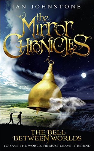 The Bell Between Worlds -- Mirror Chronicles bk 1