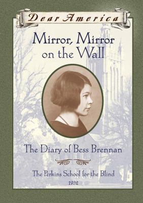 Mirror, Mirror On The Wall : the diary of Bess Brennan