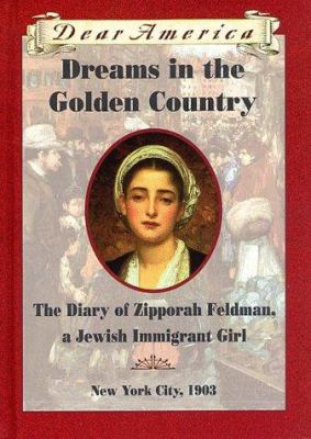 Dreams In The Golden Country : the diary of Zipporah Feldman, a Jewish immigrant girl