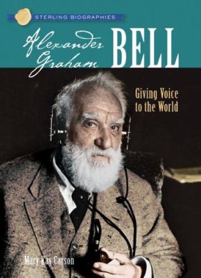 Alexander Graham Bell : giving voice to the world /