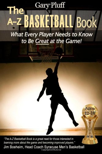 The a - z basketball book : what every player needs to know to be great at the game