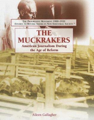 The Muckrakers : American journalism during the age of reform