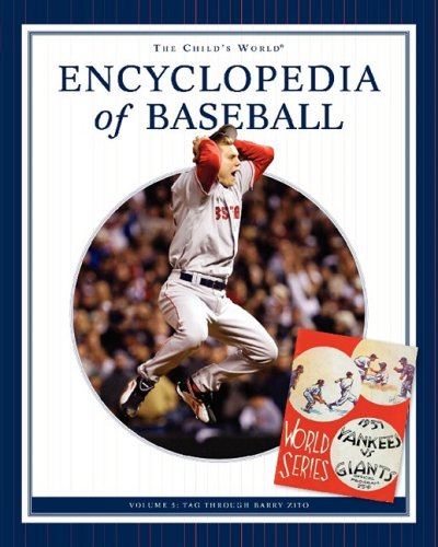 The Child's World encyclopedia of baseball : Volume 5 : Tag through Barry Zito. Volume 5, Tag through Barry Zito /