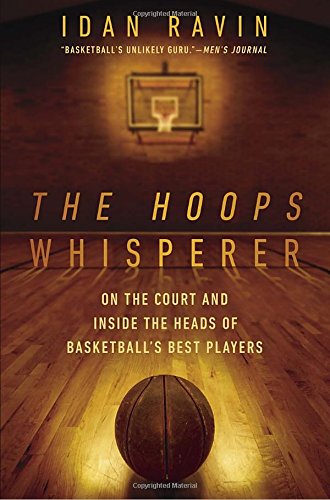 The hoops whisperer : on the court and inside the heads of basketball's best players
