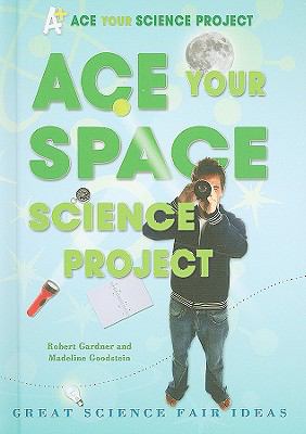 Ace your space science project : great science fair ideas