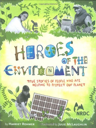 Heroes of the environment : true stories of people who are helping to protect our planet