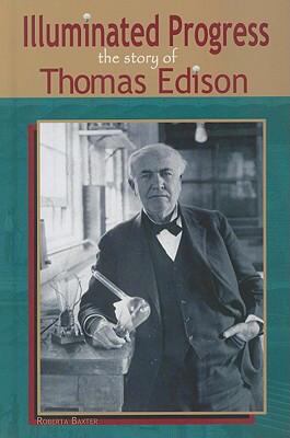 Illuminated progress : the story of Thomas Edison
