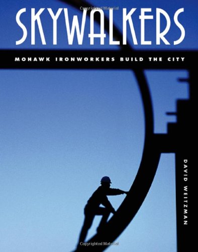 Skywalkers : Mohawk ironworkers build the city /