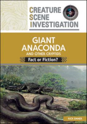 Giant anaconda and other cryptids : fact or fiction?