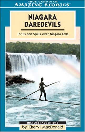 Niagara daredevils : thrills and spills over Niagara Falls