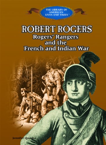 Robert Rogers : Rogers' Rangers and the French and Indian War