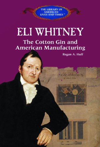 Eli Whitney : the cotton gin and American manufacturing