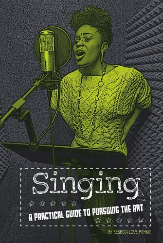 Singing : a practical guide to pursuing the art