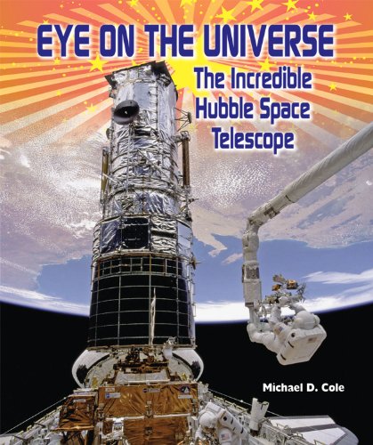 Eye on the universe : the incredible Hubble Space Telescope