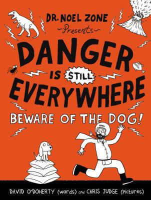 Danger is still everywhere : beware of the dog! : a new handbook for avoiding even bigger danger by Dr. Noel Zone "the greatest dangerologist in the world, ever"