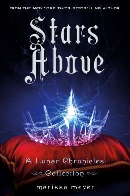 Stars above : a Lunar Chronicles collection