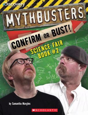 MythBusters science fair book. 2. Confirm or bust /