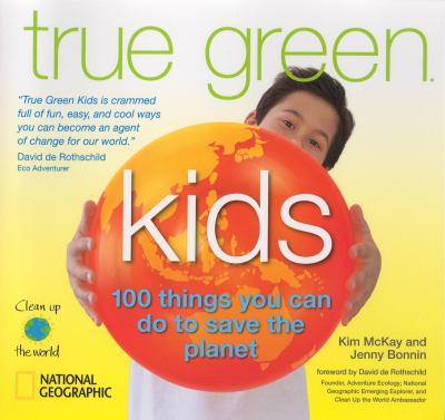 True green kids : 100 things you can do to save the planet