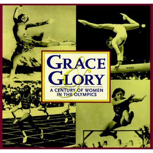 Grace & glory : a century of women in the Olympics.