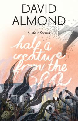 Half a creature from the sea : a life in stories