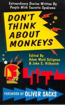 Don't think about monkeys : extraordinary stories by people with Tourette syndrome