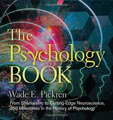 The psychology book : from shamanism to cutting-edge neuroscience, 250 milestones in the history of psychology