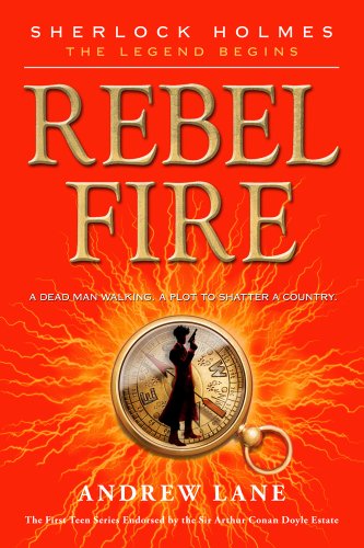 Rebel Fire -- Sherlock Holmes: The Legend Begins bk 2