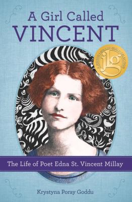A girl called Vincent : the life of poet Edna St. Vincent Millay