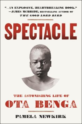 Spectacle : the astonishing life of Ota Benga