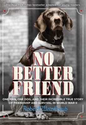 No better friend : young readers edition : a man, a dog, and their incredible true story of friendship and survival in World War II