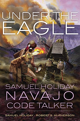 Under the eagle : Samuel Holiday, Navajo code talker