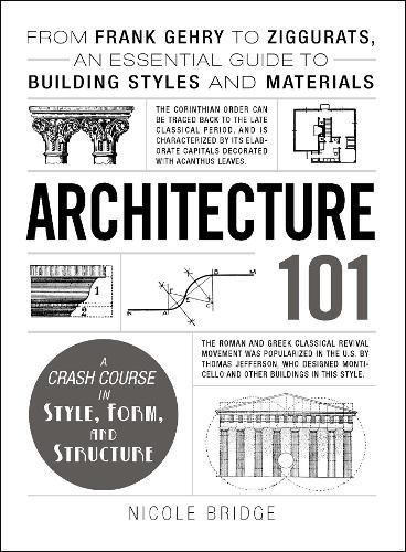 Architecture 101 : from Frank Gehry to Ziggurats, an essential guide to building styles and materials