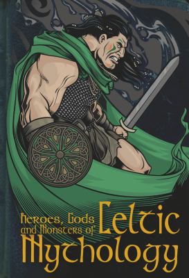 Heroes, gods and monsters of Celtic mythology