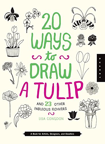 20 ways to draw a tulip and 23 other fabulous flowers : a book for artists, designers, and doodlers