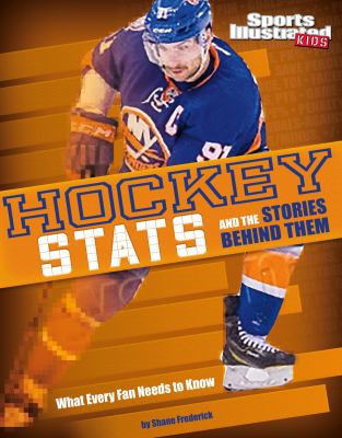 Hockey stats and the stories behind them : what every fan needs to know