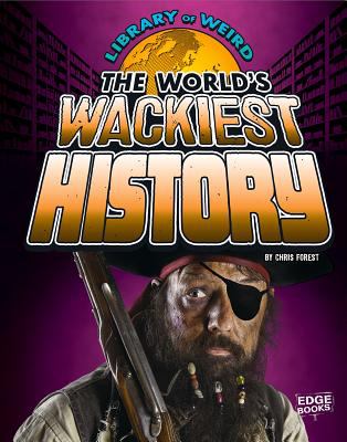 The world's wackiest history