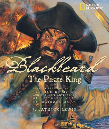 Blackbeard, the pirate king : several yarns detailing the legends, myths, and real-life adventures of history's most notorious seaman, told in verse