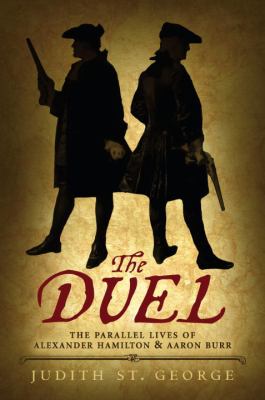 The duel : the parallel lives of Alexander Hamilton and Aaron Burr