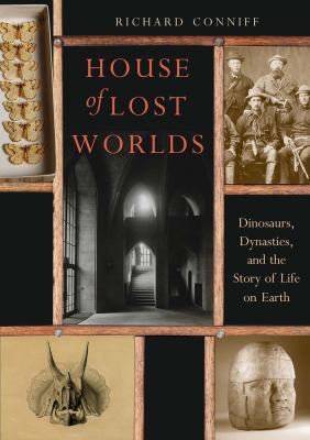 House of lost worlds : dinosaurs, dynasties, & the story of life on Earth