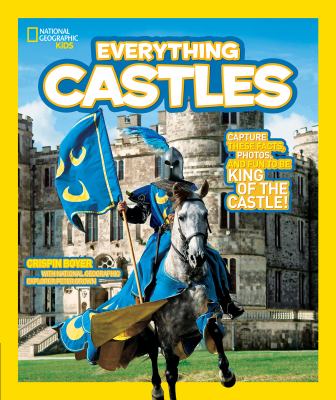 National Geographic Kids everything castles : capture these facts, photos, and fun to be king of the castle!