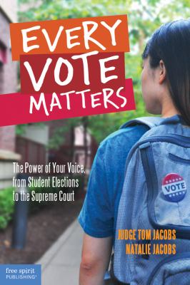 Every vote matters : the power of your voice, from student elections to the Supreme Court