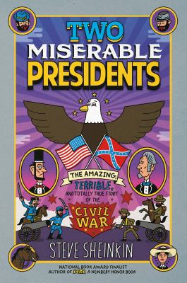 Two miserable presidents : the amazing, terrible and totally true story of the Civil War