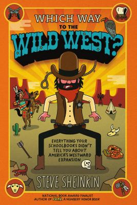 Which way to the wild west? : everything your schoolbooks didn't tell you about America's westward expansion