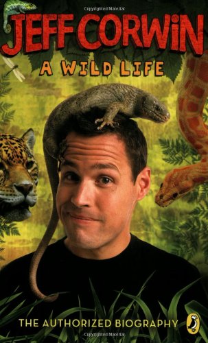 Jeff Corwin : a wild life : the authorized biography