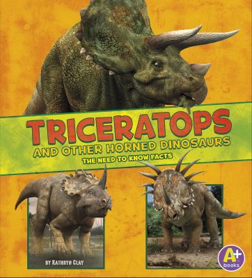 Triceratops and other horned dinosaurs : the need-to-know facts